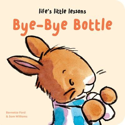 Life’s Little Lessons: Bye-Bye Bottle Board Book