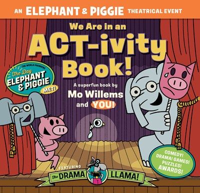 We Are in an ACT-ivity Book!: An ELEPHANT &amp; PIGGIE Theatrical Event
