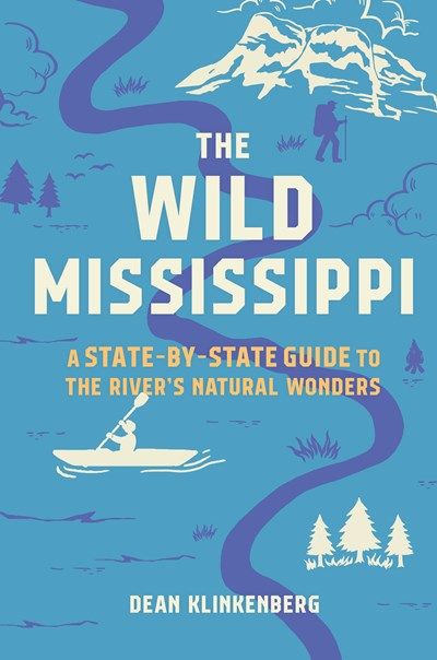Wild Mississippi: A State-by-State Guide to the River’s Natural Wonders