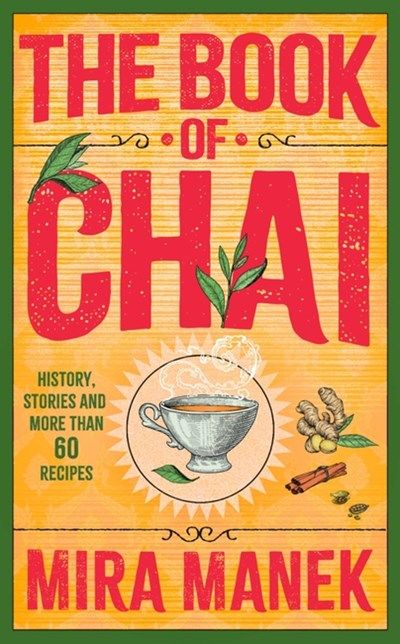 Book of Chai: History, Stories and More Than 60 Recipes