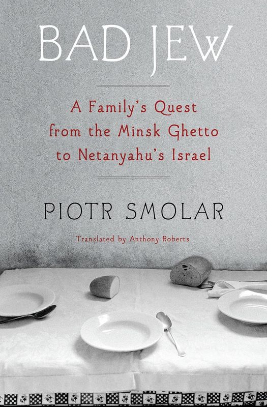 Bad Jew: A Family&#39;s Quest from the Minsk Ghetto to Netanyahus&#39; Israel