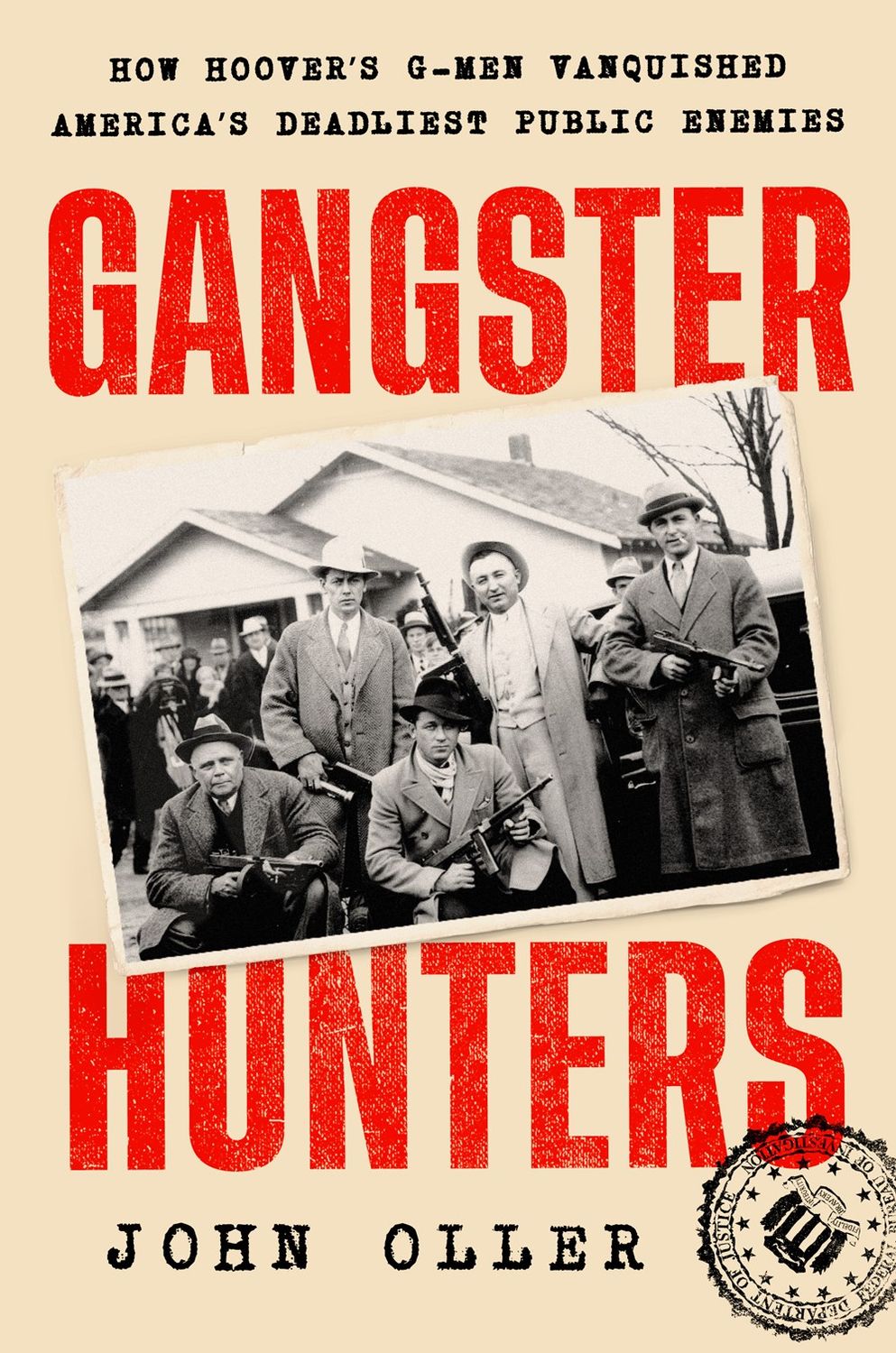 Gangster Hunters: How Hoover&#39;s G-Men Vanquished America&#39;s Deadliest Public Enemies