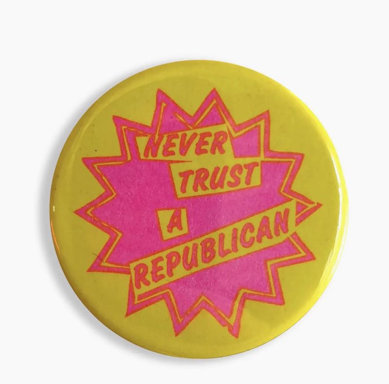 Never Trust a Republican Button
