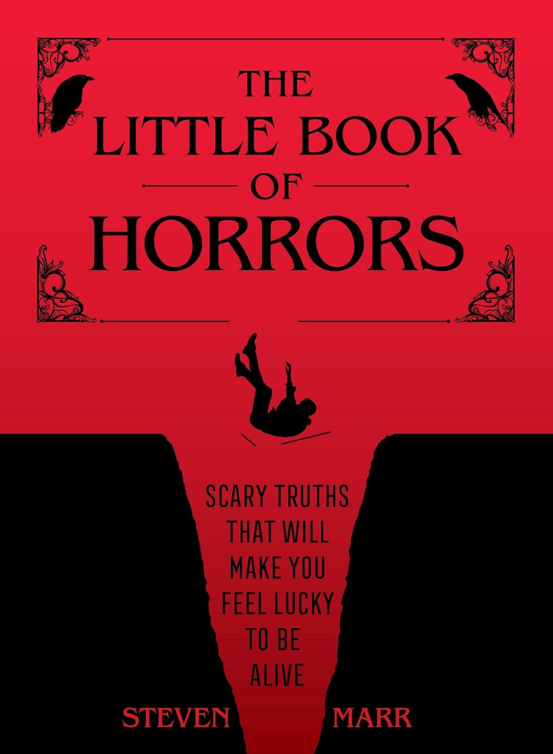 Little Book of Horrors: Scary Truths That Will Make You Feel Lucky to be Alive