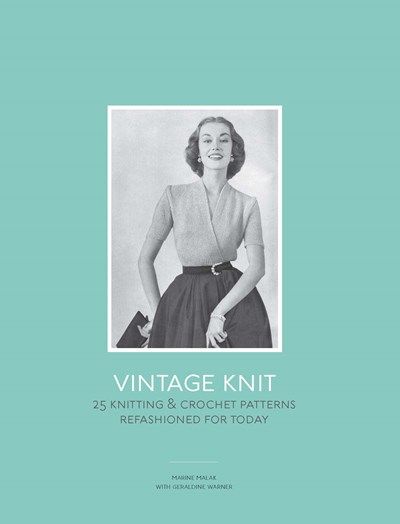 Vintage Knit: 25 Knitting and Crochet Patterns Refashioned