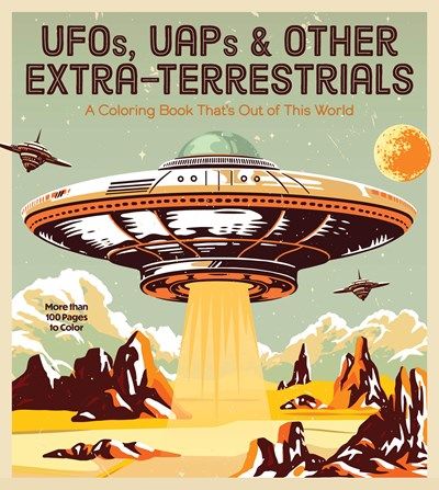 UFO’s, UAPs, &amp; Other Extra-Terrestrials Coloring Book