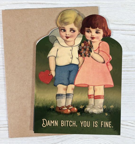 Damn Bitch, You is Fine- Funny Valentine’s Day Card