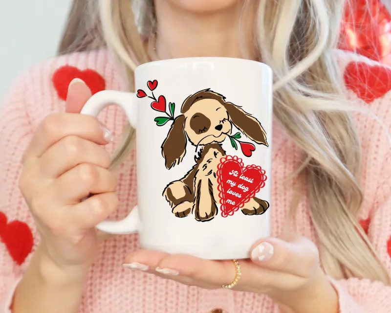 At Least My Dog Loves Me Valentines Mug