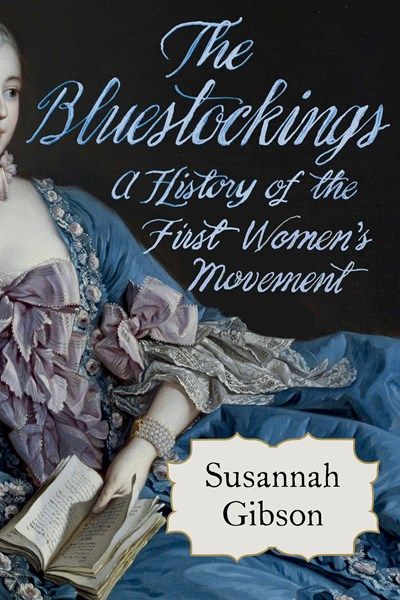 Bluestockings: A History of the First Women's Movement PB
