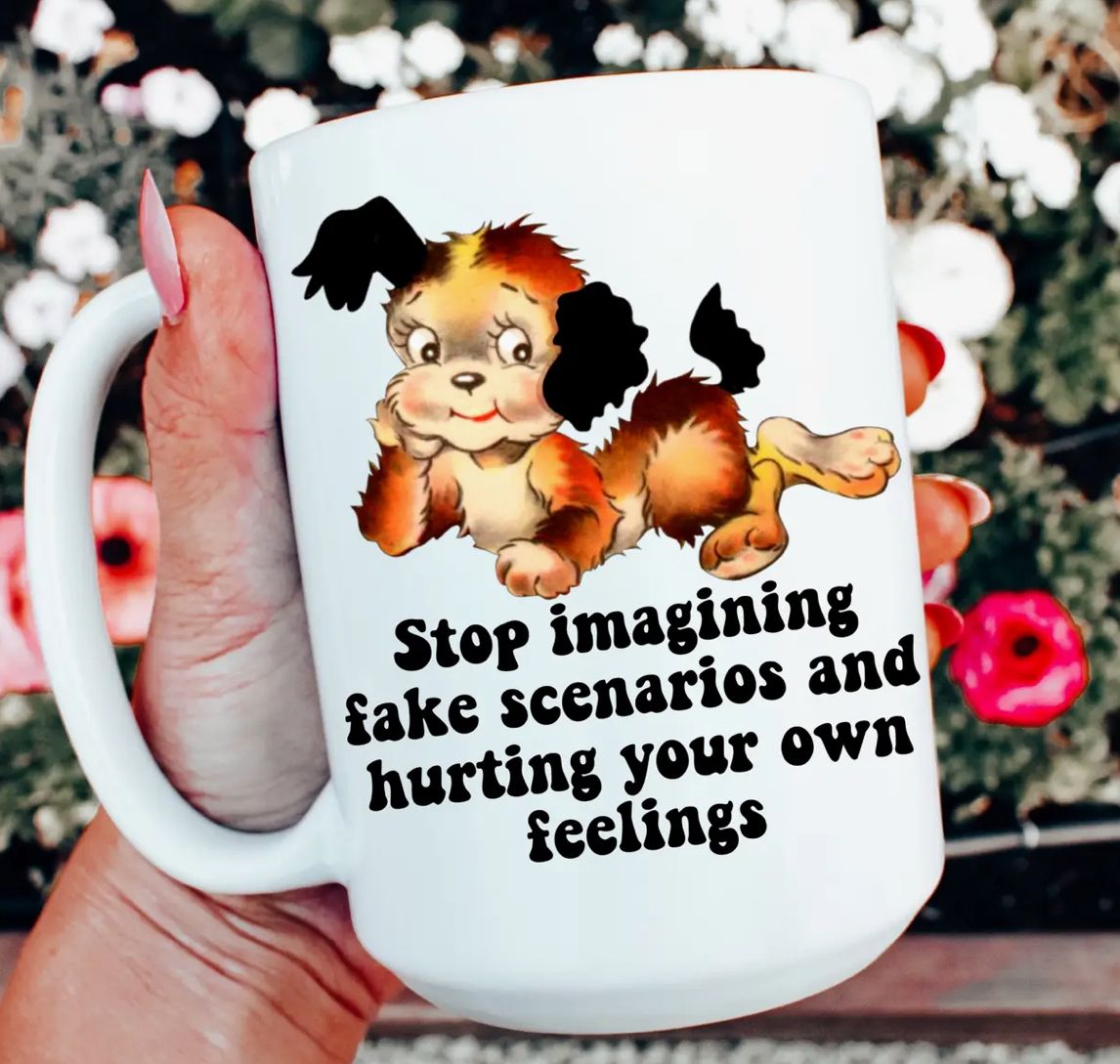 Stop Imagining Fake Scenarios Mug