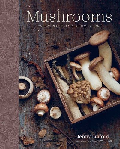 Mushrooms:  Over 65 Recipes for Fabulous Fungi