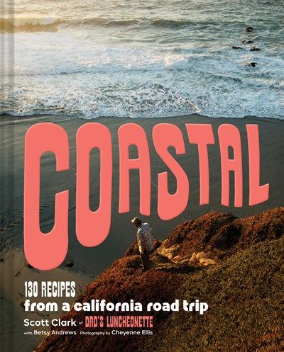 Coastal: 130 Recipes from a California Road Trip 