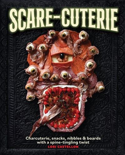 Scare-cuterie: Charcuterie, snacks, nibbles &amp; boards with a spine-tingling twist