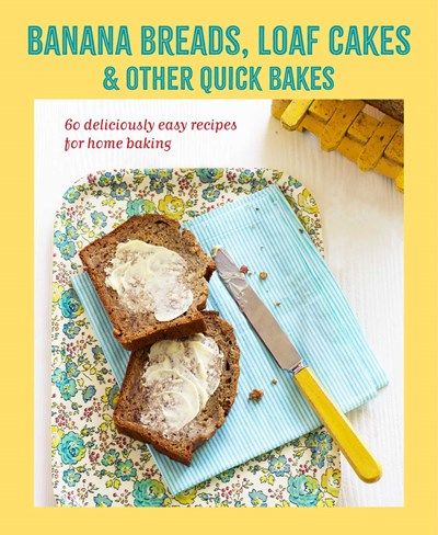 Banana Breads, Loafs Cakes &amp; Other Quick Bakes