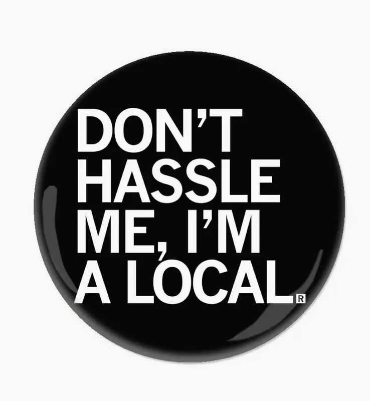 Don&#39;t Hassle Me, I&#39;m A Local Button
