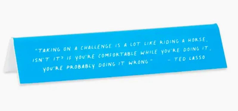 Ted Lasso “Taking on a challenge……” Quote Desk Sign 