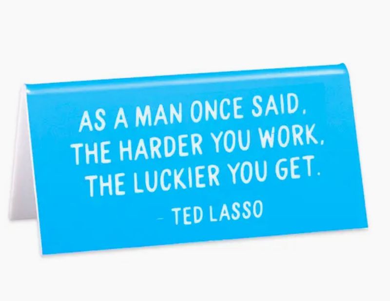 Ted Lasso “As a man once said…..” quote desk sign