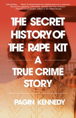 The Secret History Of The Rape Kit A True Crime Story
