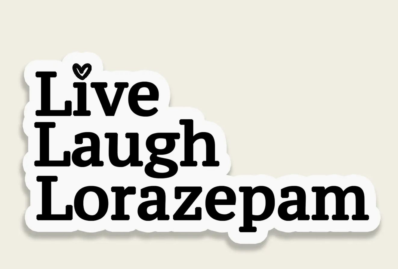 Live Laugh Lorazepam Sticker