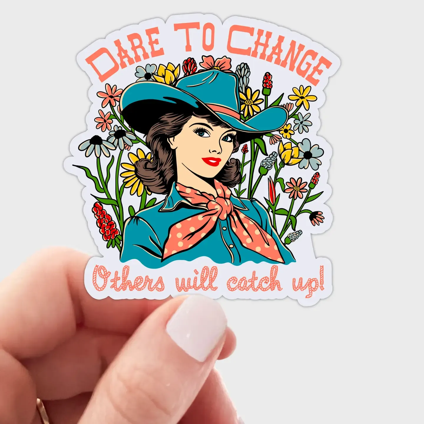 Dare To Change Others Will Catch Up Cowgirl Sticker