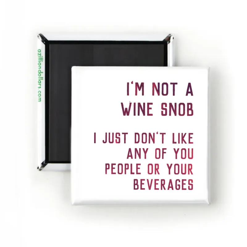 I’m Not A Wine Snob Funny Magnet 