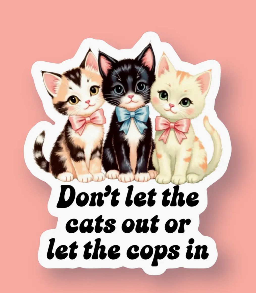 Don’t Let The Cats Out Or The Cops In Sticker 