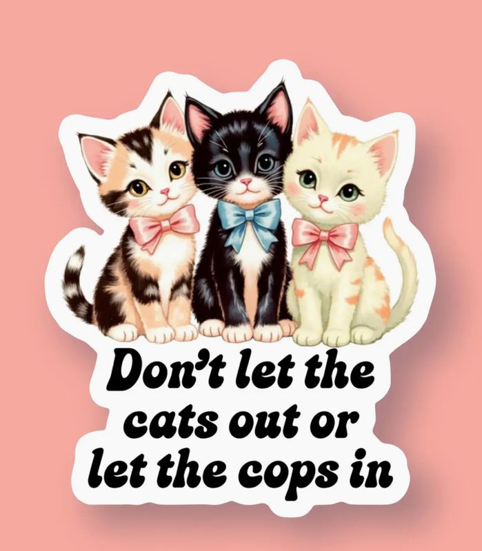 Don’t Let The Cats Out Or The Cops In Sticker 