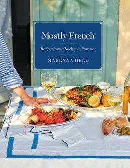Mostly French:  Recipes from a Kitchen in Provence