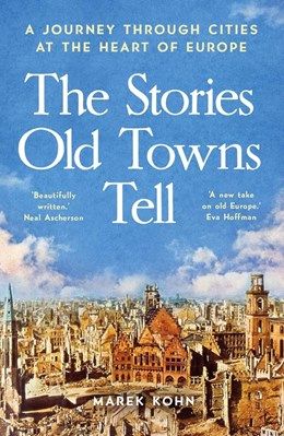 Stories Old Towns Tell: A Journey Through Cities at the Heart of Europe