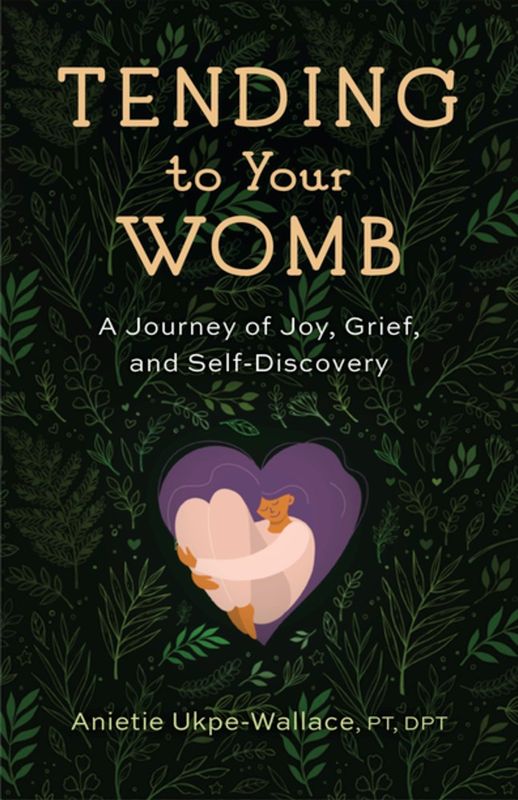 Tending to Your Womb: A Journey of Joy, Grief, and Self-Discovery 