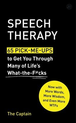 Speech Therapy: 65 Pick-Me-Ups to Get You Through Many of Life&#39;s What-the-F*cks