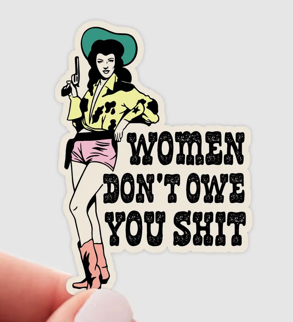 Women Don&#39;t Owe You Shit Sticker