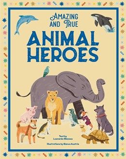 Amazing And True Animal Heros