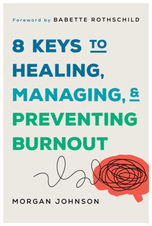 8 Keys To Healing, Managing, &amp; Preventing Burnout