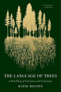 Language of Trees: The Rewilding of Literature and Landscape