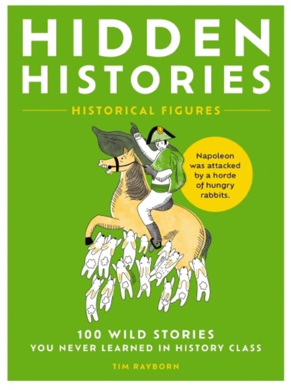 Hidden Histories: 100 Wild Stories You Never Learned in History Class
