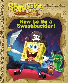 SpongeBob Movie: Search for SquarePants: How to Be a Swashbuckler!