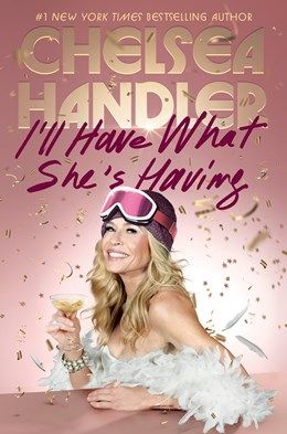 I'll Have What She's Having by Chelsea Handler