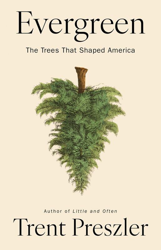 Evergreen: The Trees That Shaped America