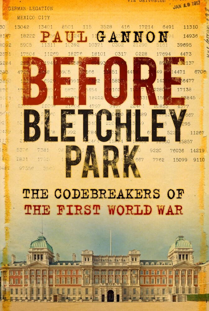 Before Bletchley Park: The Codebreakers of the First World War