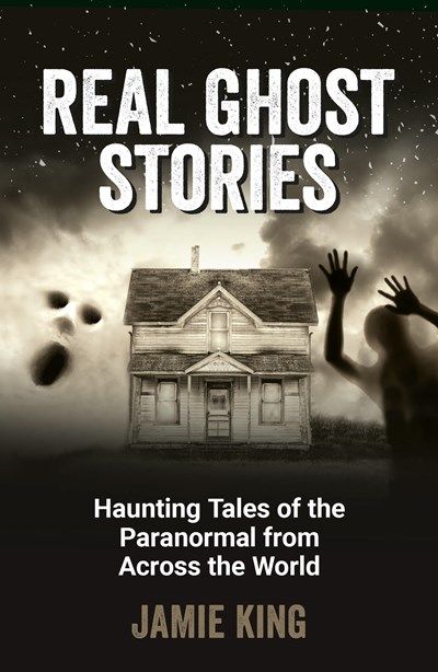 Real Ghost Stories: Haunting Tales of the Paranormal