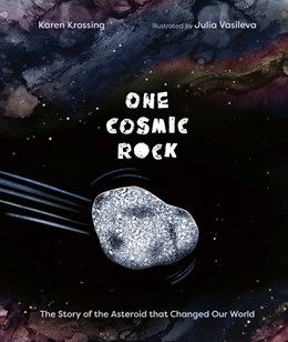 One Cosmic Rock: Story of the Asteroid that Changed Our World