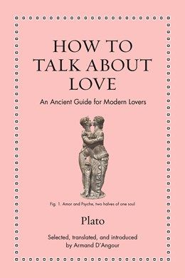 How to Talk About Love: An Ancient Guide for Modern Lovers
