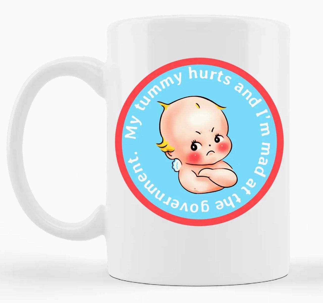 My Tummy Hurts and I’m Mad At the Government Mug