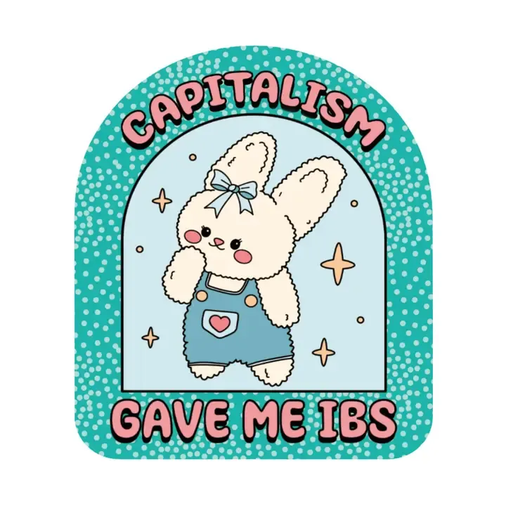 Capitalism Gave Me IBS Sticker