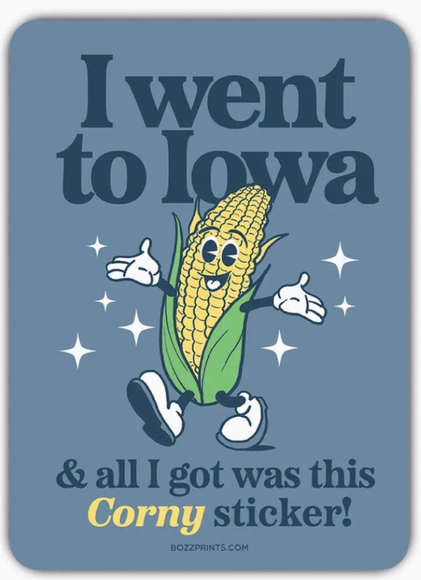 I Went To Iowa And All I Got Was This Corny Sticker 