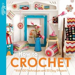 How To Crochet: With 100 Techniques