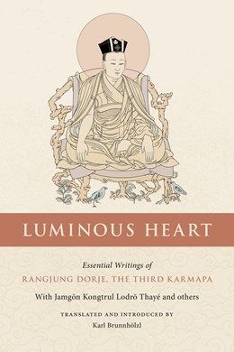 Luminous Heart: Essential Writings of Rangjung Dorje