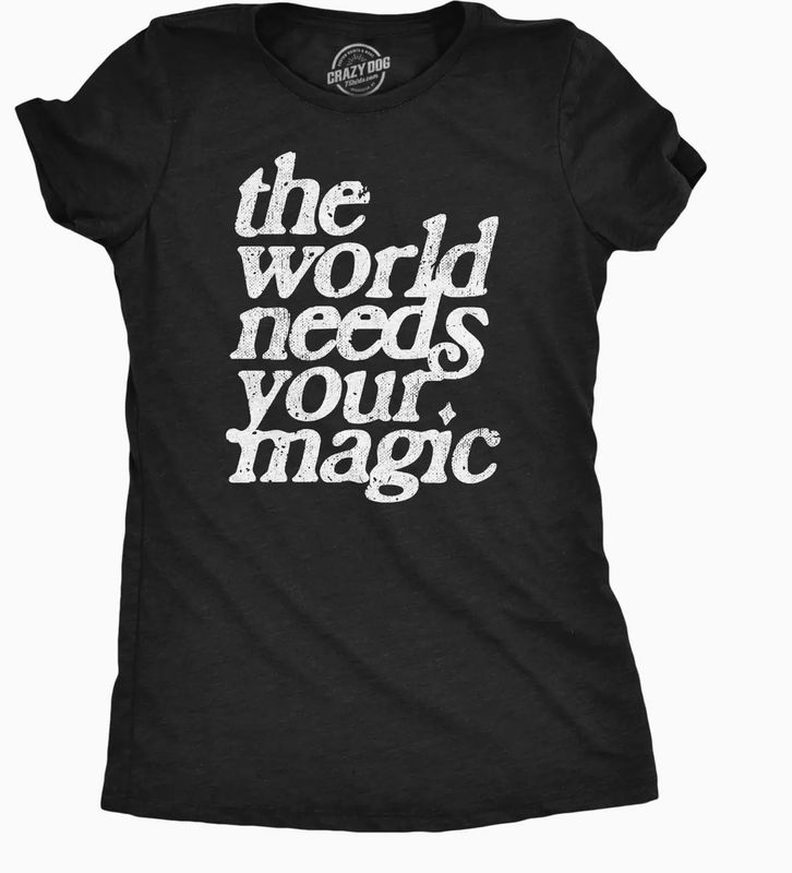 The World Needs Your Magic T-Shirt