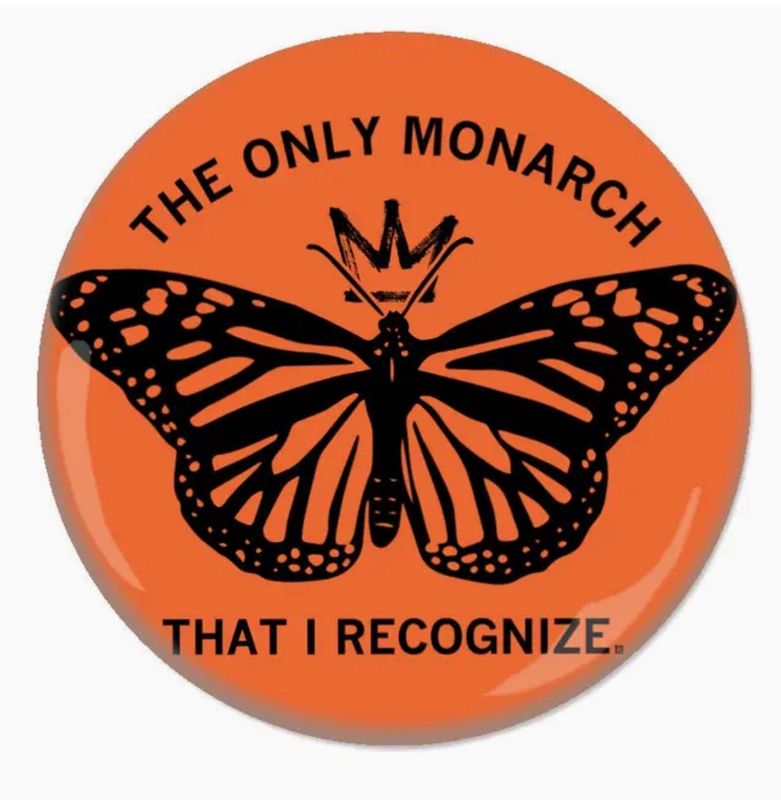 Only Monarch That I Recognize Button